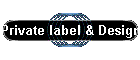 Private label & Design
